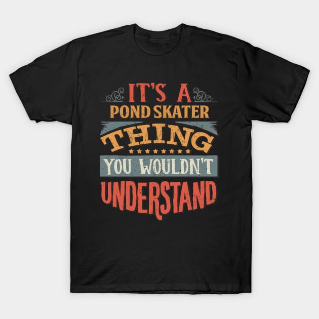 It's A Pond Skater Thing You Wouldn't Understand - Gift For Pond Skater Lover T-Shirt by giftideas